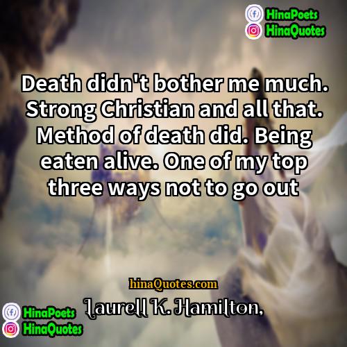 Laurell K Hamilton Quotes | Death didn't bother me much. Strong Christian